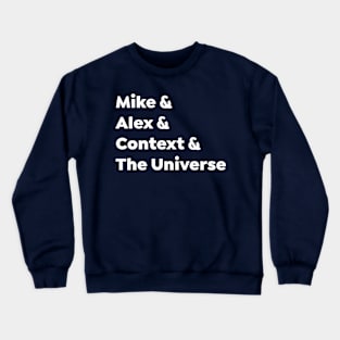 Mike & Alex & Context & The Universe Crewneck Sweatshirt